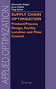 Supply Chain Optimisation: Product/Process Design  Facility Location and Flow Control (Applied Optimization  94)(中古品)
