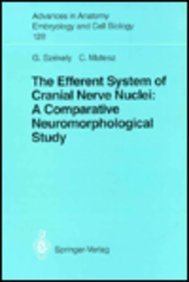 The Efferent System of Cranial Nerve Nuclei: A Comparative Neuromorphological Study (Advances in Anatomy  Embryology &amp; C