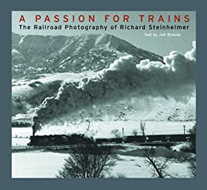 A Passion for Trains: The Railroad Photography of Richard Steinheimer(中古品)