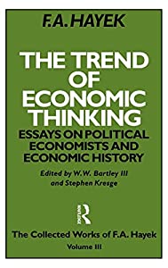The Trend of Economic Thinking: Essays on Political Economists and Economic History (The Collected Works of F.A. Hayek)(