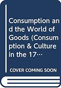 Consumption and the World of Goods (Consumption & Culture in the 17th & 18th Centuries)(中古品)の通販は 12,363円
