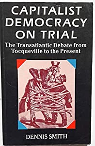 Capitalist Democracy on Trial: The Transatlantic Debate from Tocqueville to the Present(中古品)