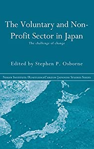 The Voluntary and Non-Profit Sector in Japan: The Challenge of Change (Nissan Institute/Routledge Japanese Studies)(中古