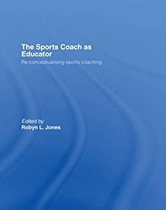 The Sports Coach as Educator: Re-conceptualising Sports Coaching(中古品)