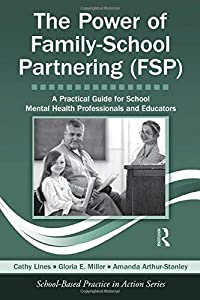 The Power of Family-School Partnering (FSP): A Practical Guide for School Mental Health Professionals and Educators (Sch