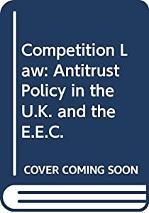 Competition Law: Antitrust Policy in the U.K. and the E.E.C.(中古品)