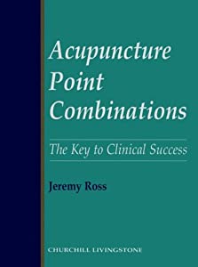 Acupuncture Point Combinations: The Key to Clinical Success(中古品)