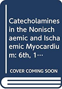 Catecholamines in the Nonischaemic and Ischaemic Myocardium: 6th  1981: Symposium Proceedings(中古品)