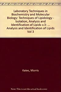 Techniques of Lipidology: Isolation  Analysis and Identification of Lipids (Laboratory Techniques in Biochemistry &amp; Mole