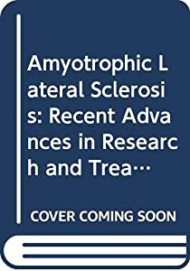 Amyotrophic Lateral Sclerosis: Recent Advances in Research and Treatment : Proceedings of the International Conference o
