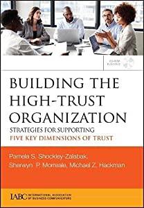 Building the High-Trust Organization: Strategies for Supporting Five Key Dimensions of Trust (J-B International Associatの通販は