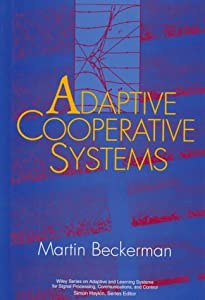 Adaptive Cooperative Systems (Adaptive and Cognitive Dynamic Systems: Signal Processing  Learning  Communications and Co