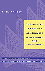 The Hilbert Transform of Schwartz Distributions and Applications (Pure and Applied Mathematics: A Wiley Series of Texts