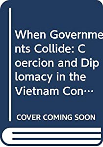 When Governments Collide: Coercion and Diplomacy in the Vietnam Conflict 1964-1968(中古品) 9,621円
