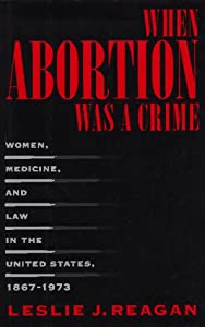 When Abortion Was a Crime: Women  Medicine  and Law in the United States  1867-1973(中古品)の通販は