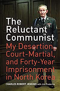 The Reluctant Communist: My Desertion  Court-Martial  and Forty-year Imprisonment in North Korea(中古品)