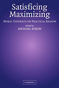 Satisficing and Maximizing: Moral Theorists on Practical Reason(中古品)