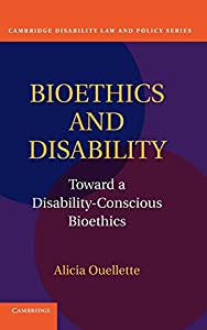 Bioethics and Disability: Toward a Disability-Conscious Bioethics (Cambridge Disability Law and Policy Series)(中古品)