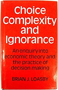 Choice  Complexity and Ignorance: An Enquiry into Economic Theory and the Practice of Decision-Making(中古品) 14,932円