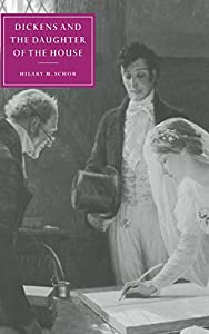 Dickens and the Daughter of the House (Cambridge Studies in Nineteenth-Century Literature and Culture  Series Number 25)