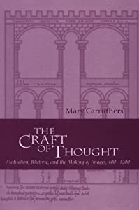 The Craft of Thought: Meditation Rhetoric and the Making of Images 400?1200 (Cambridge Studies in Medieval Literature