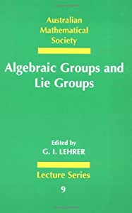 Algebraic Groups and Lie Groups: A Volume of Papers in Honour of the Late R. W. Richardson (Australian Mathematical Sociの通販は