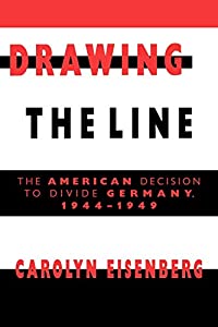 Drawing the Line: The American Decision to Divide Germany  1944-1949(中古品)の通販は