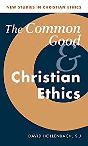 The Common Good and Christian Ethics (New Studies in Christian Ethics  Series Number 22)(中古品)