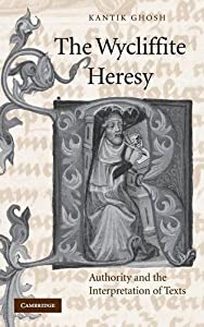 The Wycliffite Heresy: Authority and the Interpretation of Texts (Cambridge Studies in Medieval Literature  Series Numbe