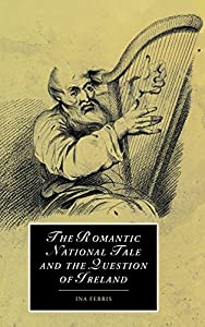 The Romantic National Tale and the Question of Ireland (Cambridge Studies in Romanticism  Series Number 51)(中古品)の通販は 12,376円