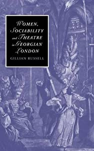 Women  Sociability and Theatre in Georgian London (Cambridge Studies in Romanticism  Series Number 70)(中古品)