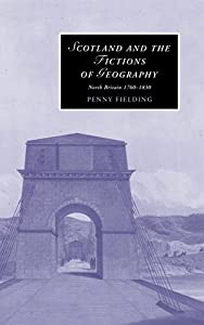 Scotland and the Fictions of Geography: North Britain 1760?1830 (Cambridge Studies in Romanticism  Series Number 78)(中 の通販は