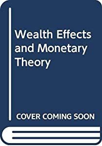 Wealth Effects and Monetary Theory(中古品)