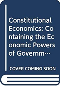 Constitutional Economics: Containing the Economic Powers of Government(中古品)