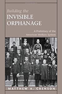Building the Invisible Orphanage: A Prehistory of the American Welfare System(中古品)