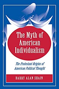 The Myth of American Individualism: The Protestant Origins of American Political Thought(中古品)の通販は
