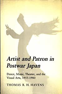 Artist and Patron in Postwar Japan: Dance Music Theater and the Visual Arts 1955-1980 (Princeton Legacy Library 709