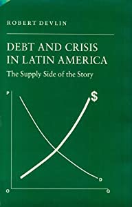 Debt and Crisis in Latin America: The Supply Side of the Story (Princeton Legacy Library  1027)(中古品)