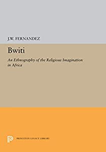 Bwiti: An Ethnography of the Religious Imagination in Africa (Princeton Legacy Library  5327)(中古品)