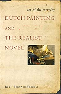 Art of the Everyday: Dutch Painting and the Realist Novel(中古品)