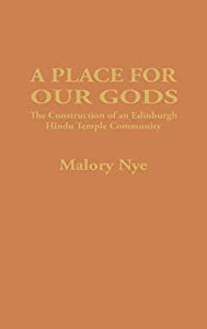 A Place for Our Gods: The Construction of an Edinburgh Hindu Temple Community (Soas London Studies on South Asia 8)(中