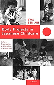 Body Projects in Japanese Childcare: Culture  Organization and Emotions in a Preschool(中古品)