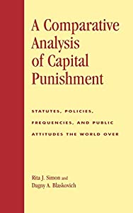 A Comparative Analysis of Capital Punishment: Statutes Policies Frequencies and Public Attitudes the World over (Glob