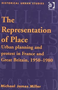 The Representation of Place: Urban Planning and Protest インチ France and Great Britain  1950-1980 (Historical Urban Studies