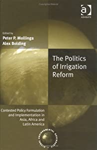 The Politics of Irrigation Reform: Contested Policy Formulation and Implimentation in Asia  Africa  and Latin America (Gの通販は