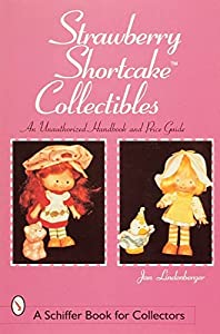 Strawberry Shortcake Collectibles: An Authorized Handbook and Price Guide (A Schiffer Book for Collectors)(中古品)