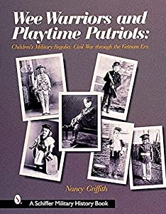 Wee Warriors and Playtime Patriots: Children's Military Regalia Civil War Through the Vietnam Era (Schiffer Military Hi 11,298円