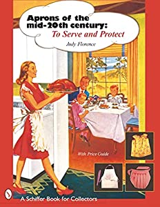 Aprons of the Mid-twentieth Century: To Serve & Protect (Schiffer Book for Collectors)(中古品)