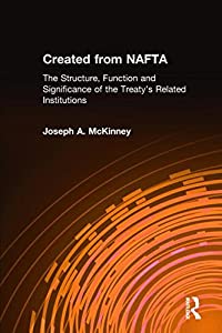 Created from NAFTA: The Structure  Function and Significance of the Treaty's Related Institutions: The Structure  Functi