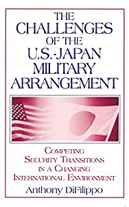 The Challenges of the U.S.-Japan Military Arrangement: Competing Security Transitions in a Changing International Enviroの通販は
